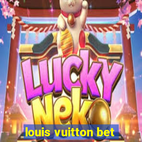 louis vuitton bet